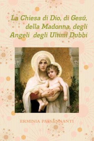 Kniha Chiesa Di Dio, Di Gesu, Della Madonna, Degli Angeli Degli Ultimi Dubbi Erminia Passannanti