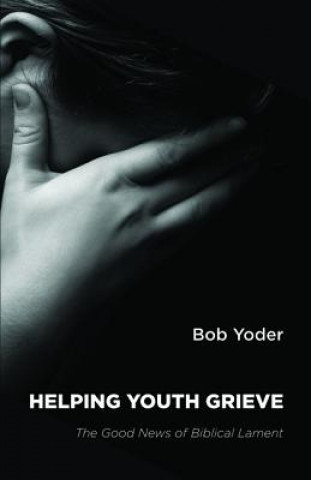 Książka Helping Youth Grieve Bob Yoder
