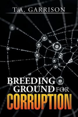 Kniha Breeding Ground for Corruption T a Garrison