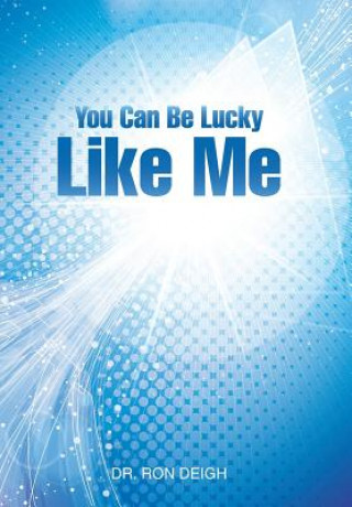 Book You Can Be Lucky Like Me Dr Ron Deigh