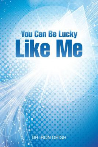 Книга You Can Be Lucky Like Me Dr Ron Deigh