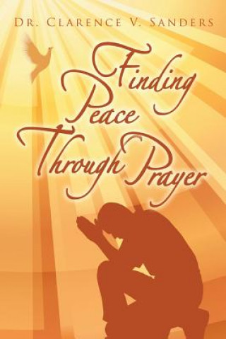 Kniha Finding Peace Through Prayer Dr Clarence V Sanders