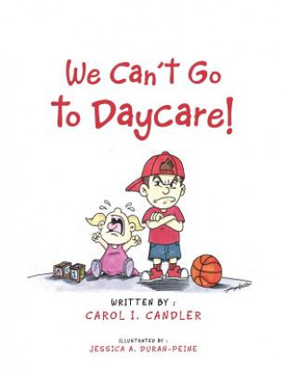 Knjiga We Can't Go to Daycare! Carol I Candler