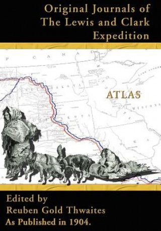 Könyv Atlas Accompanying the Original Journals of the Lewis and Clark Expedition Reuben Gold Thwaites