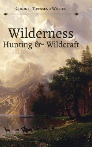 Knjiga Wilderness Hunting and Wildcraft Townsend Whelen