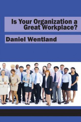 Livre Is Your Organization a Great Workplace? Daniel Wentland