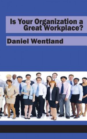 Kniha Is Your Organization a Great Workplace? (HC) Daniel Wentland