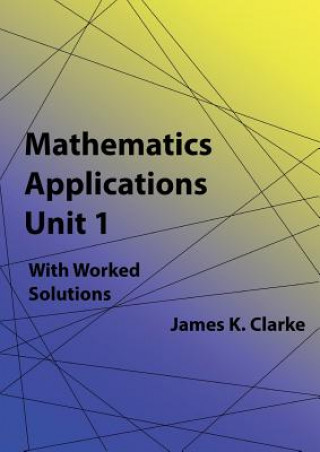 Kniha Mathematics Applications Unit 1 James K Clarke