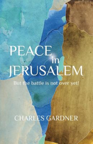 Книга PEACE IN JERUSALEM But the battle is not over yet! Charles Gardner