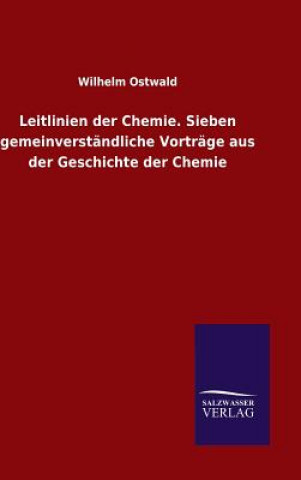 Kniha Leitlinien der Chemie. Sieben gemeinverstandliche Vortrage aus der Geschichte der Chemie Wilhelm Ostwald