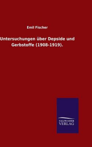 Kniha Untersuchungen uber Depside und Gerbstoffe (1908-1919). Emil Fischer