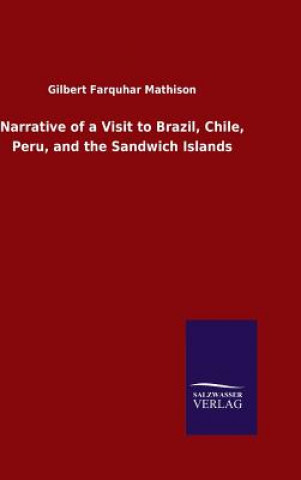 Carte Narrative of a Visit to Brazil, Chile, Peru, and the Sandwich Islands Gilbert Farquhar Mathison