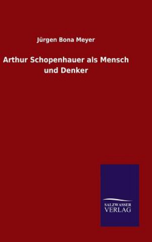 Könyv Arthur Schopenhauer als Mensch und Denker Jurgen Bona Meyer