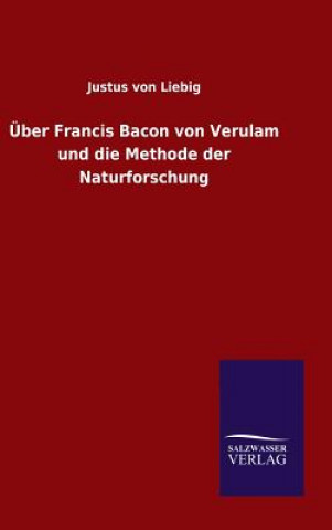 Knjiga UEber Francis Bacon von Verulam und die Methode der Naturforschung Justus Von Liebig