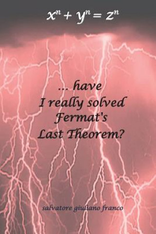 Kniha ...have I really solved Fermat's Last Theorem? Salvatore Giuliano Franco