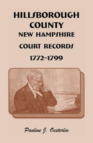 Kniha Hillsborough County, New Hampshire, Court Records, 1772 - 1799 Pauline Johnson Oesterlin