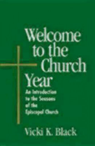 Kniha Welcome to the Church Year Vicki K. Black