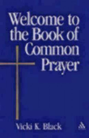 Carte Welcome to the Book of Common Prayer Vicki K. Black