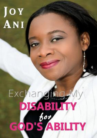 Könyv Exchanging My Disability for God's Ability Joy Ani