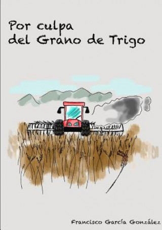 Buch Por Culpa Del Grano De Trigo Francisco Garcia Gonzalez