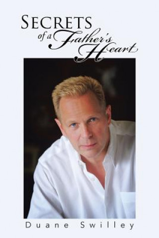 Carte Secrets of a Father's Heart Duane Swilley