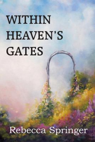 Könyv Within Heaven's Gates Rebecca R Springer