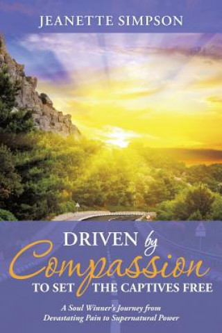 Libro Driven by Compassion to Set the Captives Free Jeanette Simpson