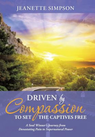 Livre Driven by Compassion to Set the Captives Free Jeanette Simpson