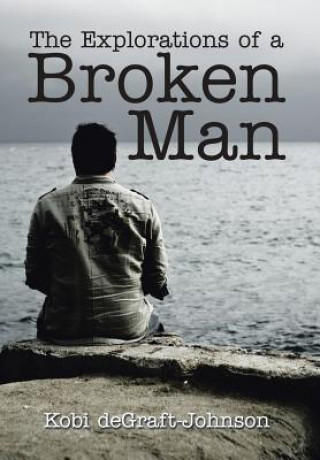 Könyv Explorations of a Broken Man Kobi Degraft-Johnson
