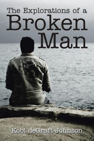 Könyv Explorations of a Broken Man Kobi Degraft-Johnson