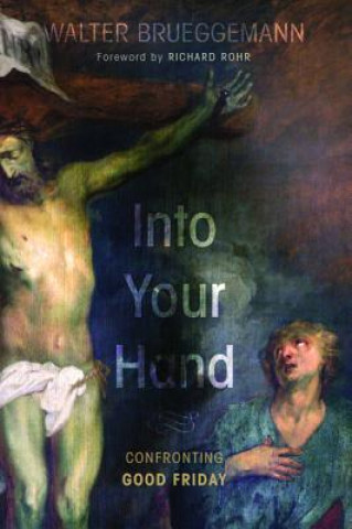 Книга Into Your Hand Dr Walter Brueggemann