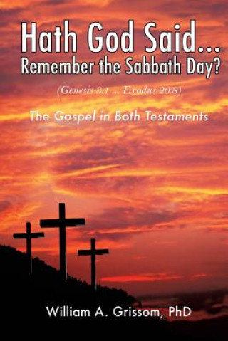 Buch Hath God Said ... Remember the Sabbath Day? William a Grissom Phd