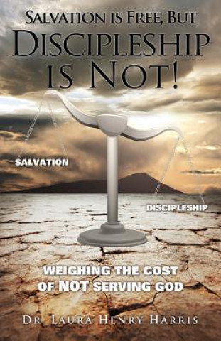 Könyv Salvation is Free, but Discipleship is Not! Dr Laura Henry Harris