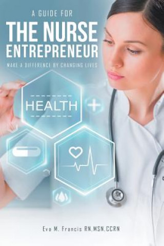 Книга guide for The Nurse Entrepreneur Eva M Francis Msn Rn Ccrn