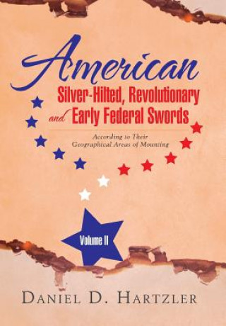 Βιβλίο American Silver-Hilted, Revolutionary and Early Federal Swords Volume II Daniel D Hartzler