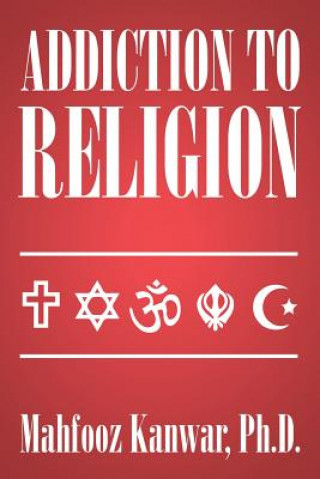 Könyv Addiction to Religion Mahfooz Kanwar Ph D