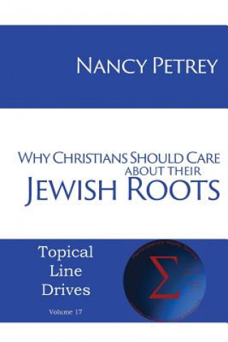 Kniha Why Christians Should Care about Their Jewish Roots Nancy Petrey