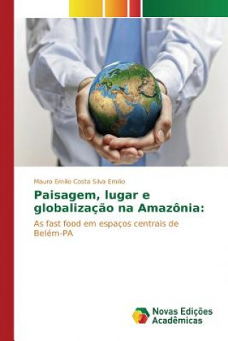 Książka Paisagem, lugar e globalizacao na Amazonia Emilio Mauro Emilio Costa Silva