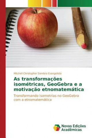 Kniha As transformacoes isometricas, GeoGebra e a motivacao etnomatematica Sombra Evangelista Mitchell Christopher