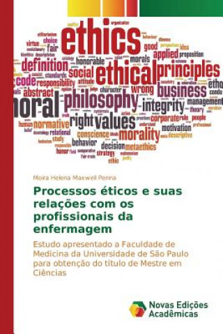 Książka Processos eticos e suas relacoes com os profissionais da enfermagem Maxwell Penna Moira Helena