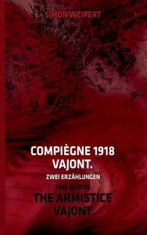 Carte Compiegne 1918 - Vajont. Zwei Erzahlungen Simon Weipert