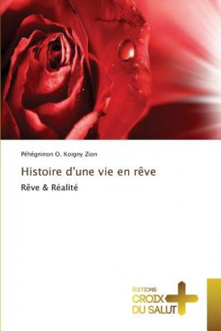 Könyv Histoire d'Une Vie En Reve Koigny Zion Pehegninon O