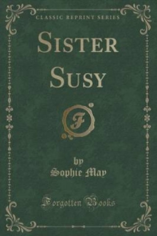 Boek Sister Susy (Classic Reprint) Sophie May