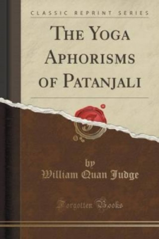 Könyv Yoga Aphorisms of Patanjali (Classic Reprint) William Quan Judge