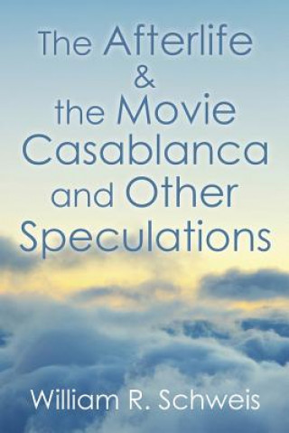 Buch Afterlife & the Movie Casablanca and Other Speculations William R Schweis