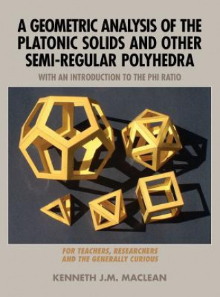 Kniha Geometric Analysis of the Platonic Solids and Other Semi-Regular Polyhedra Kenneth J M MacLean