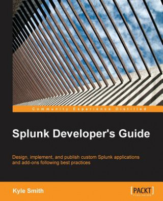Könyv Splunk Developer's Guide Kyle Smith