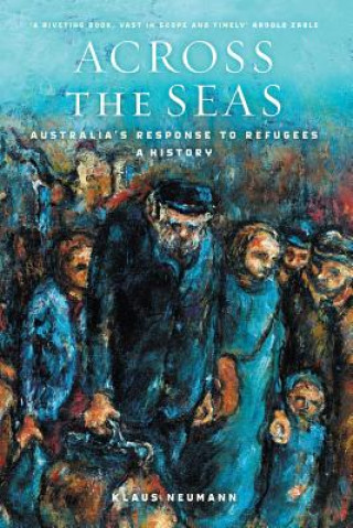 Book Across The Seas: Australia's Response To Refugees: A History Klaus Neumann