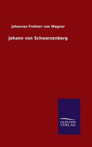 Kniha Johann von Schwarzenberg Johannes Freiherr Von Wagner