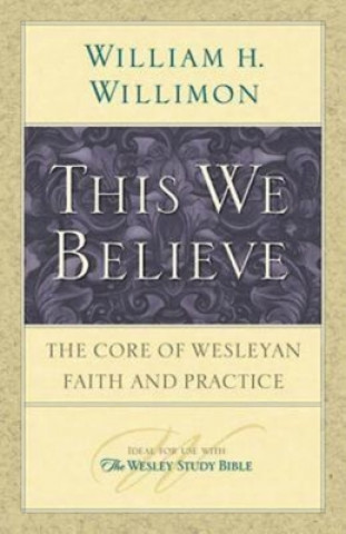 Carte This We Believe William H. Willimon